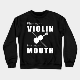 Bow Your Strings, Not Your Tongue! Play Your Violin, Not Just Words! Crewneck Sweatshirt